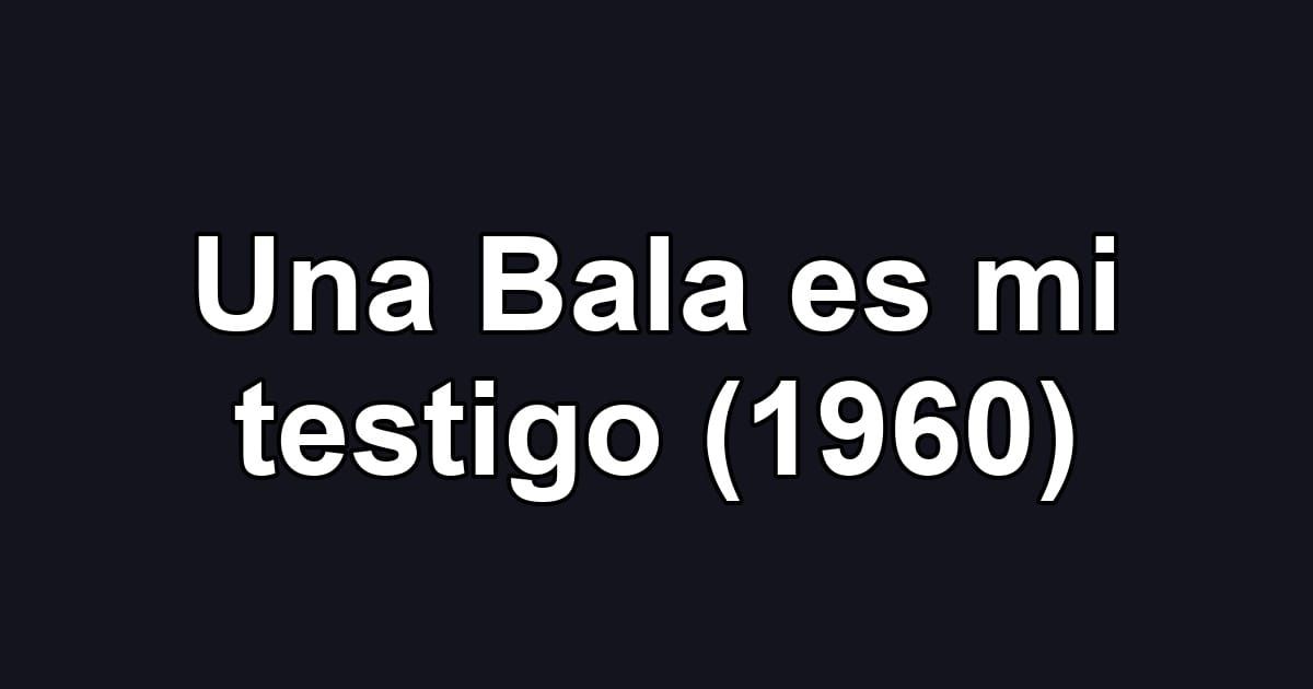 Una Bala es mi testigo (1960)