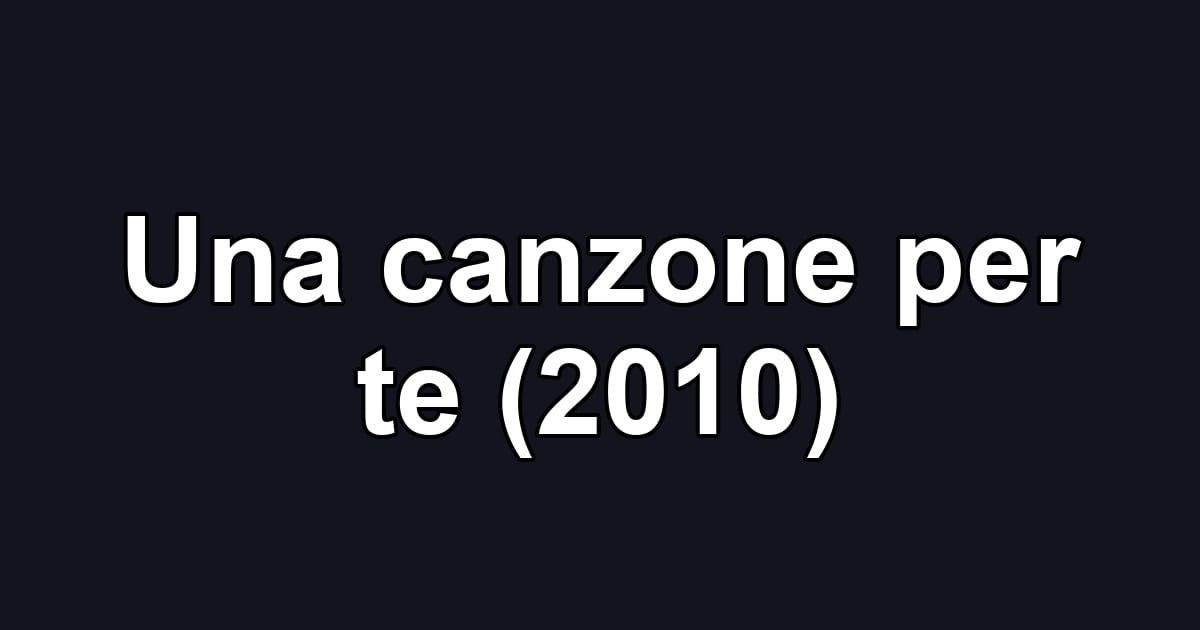 Una canzone per te (2010)
