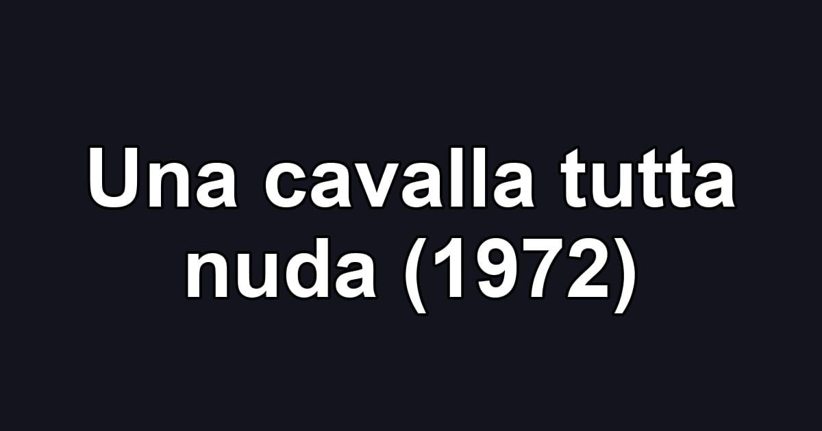 Una cavalla tutta nuda (1972)