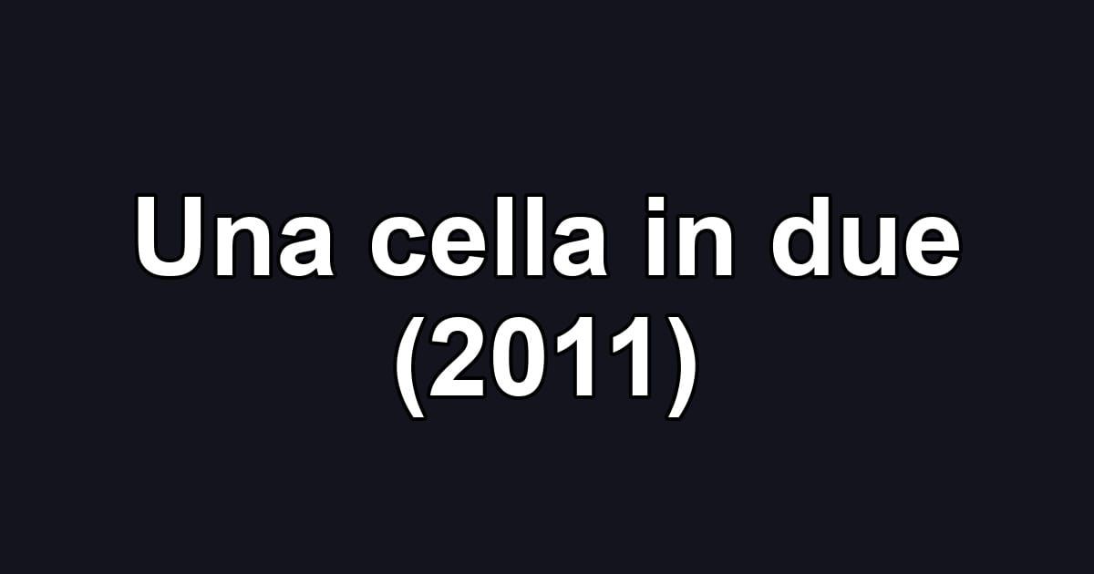Una cella in due (2011)