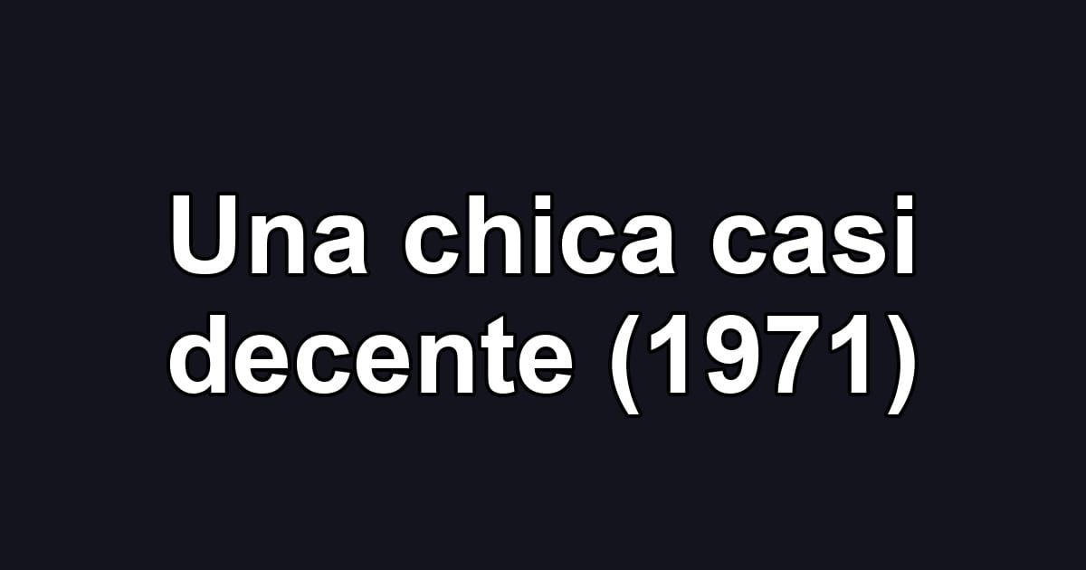 Una chica casi decente (1971)