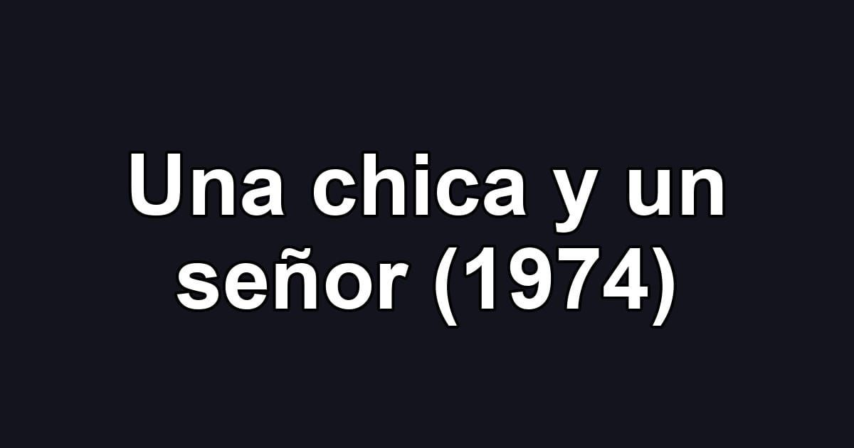 Una chica y un señor (1974)