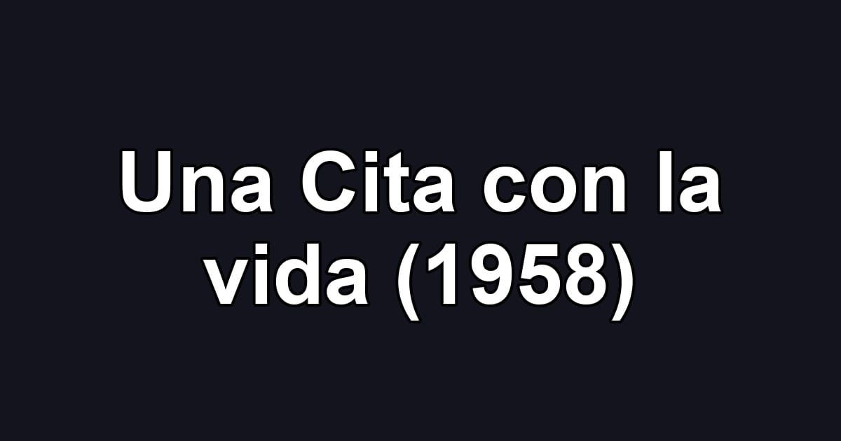Una Cita con la vida (1958)