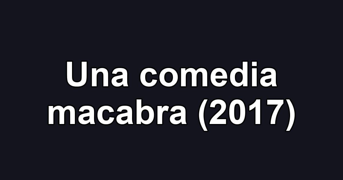 Una comedia macabra (2017)