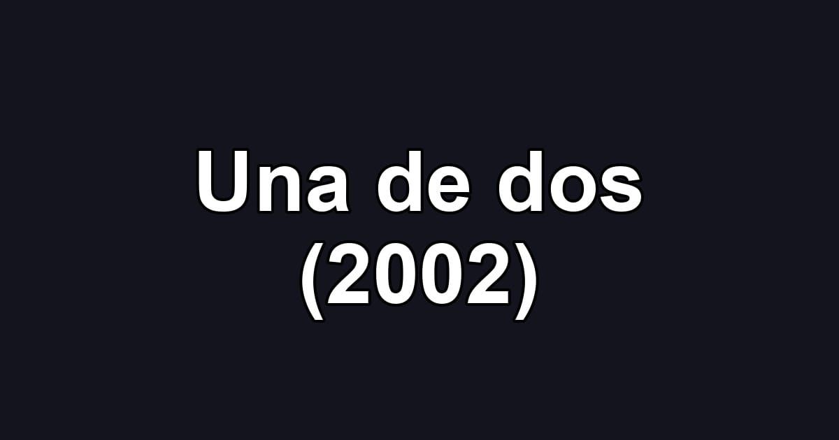 Una de dos (2002)