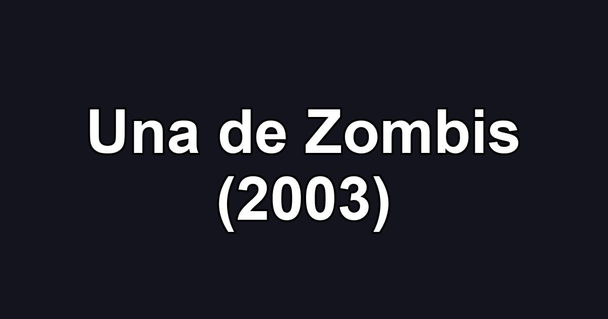 Una de Zombis (2003)