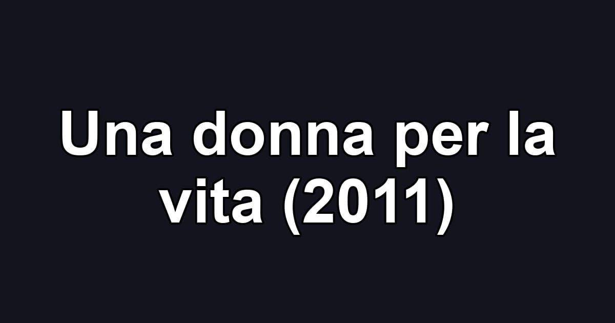Una donna per la vita (2011)