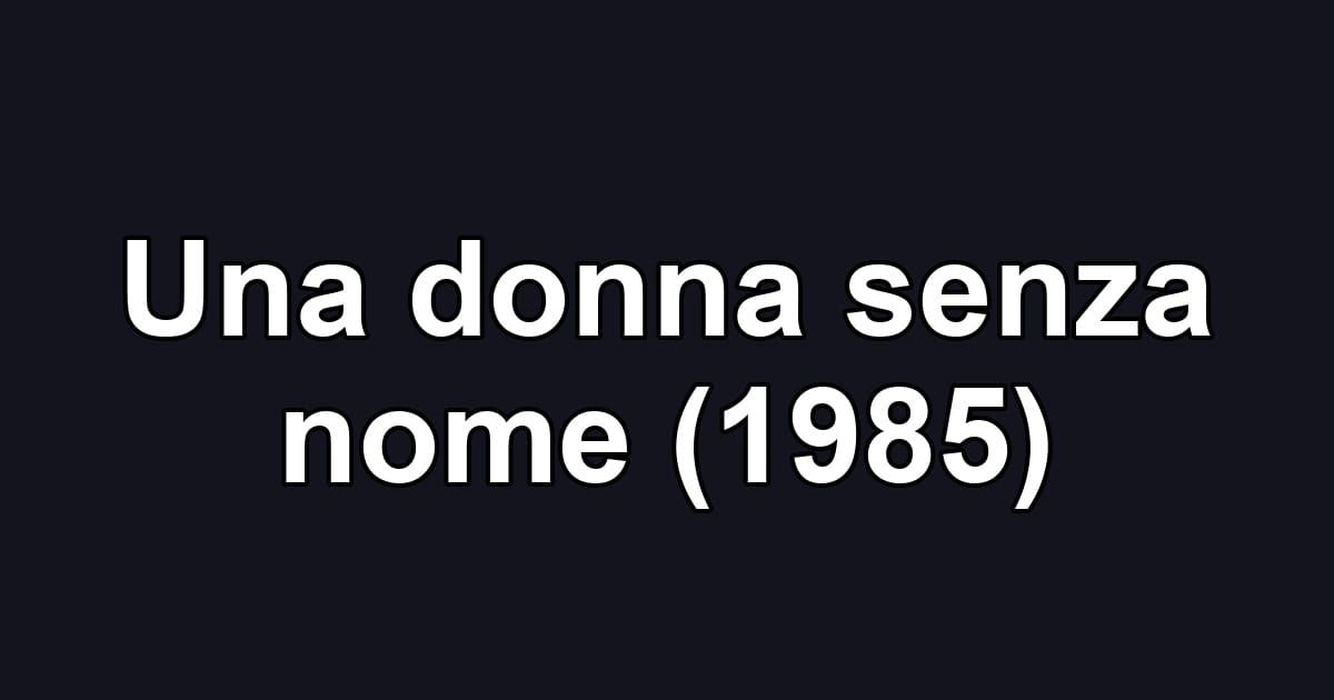 Una donna senza nome (1985)