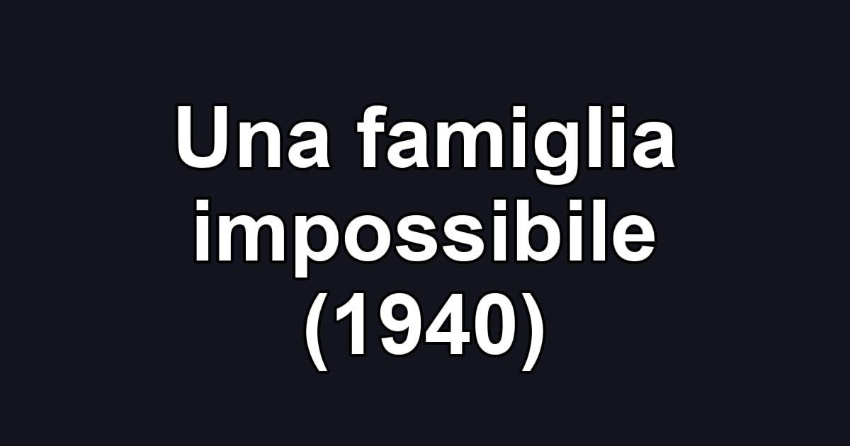 Una famiglia impossibile (1940)