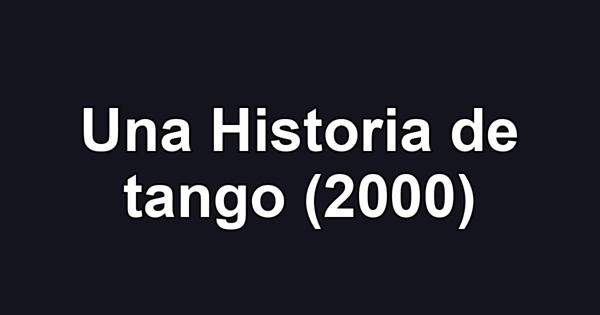 Una Historia de tango (2000)
