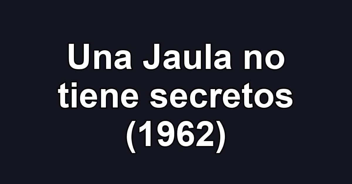Una Jaula no tiene secretos (1962)