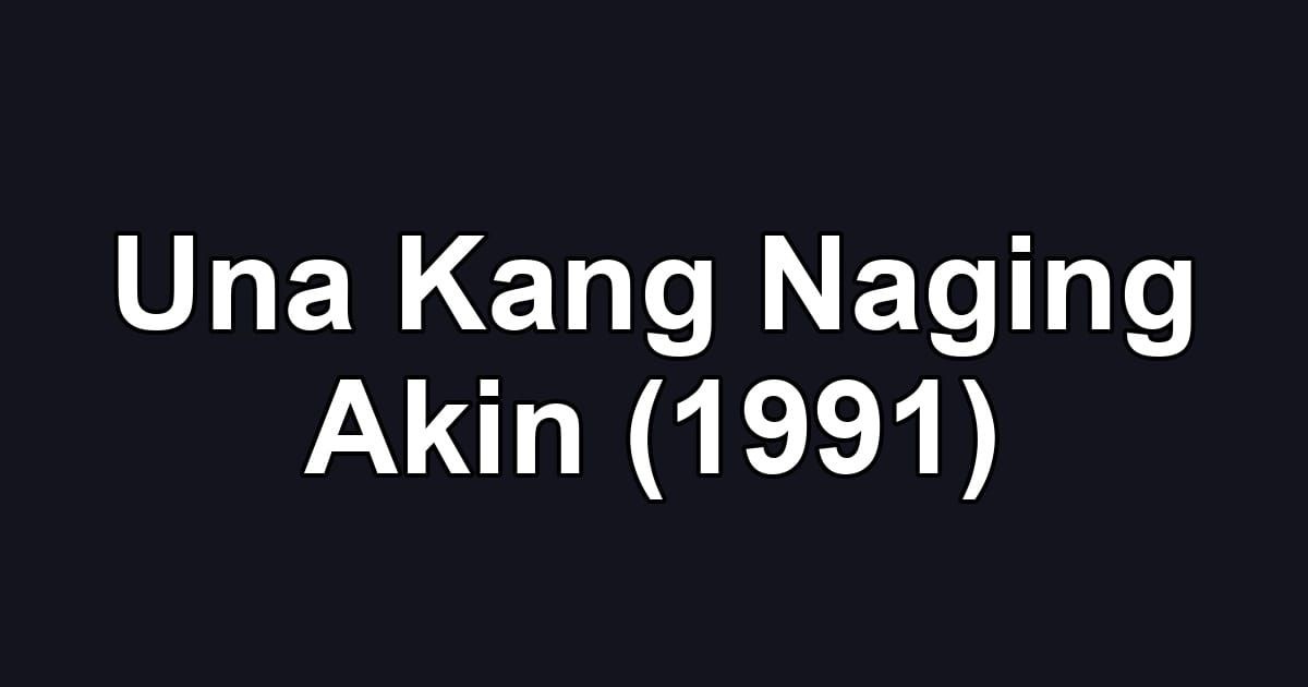 Una Kang Naging Akin (1991)