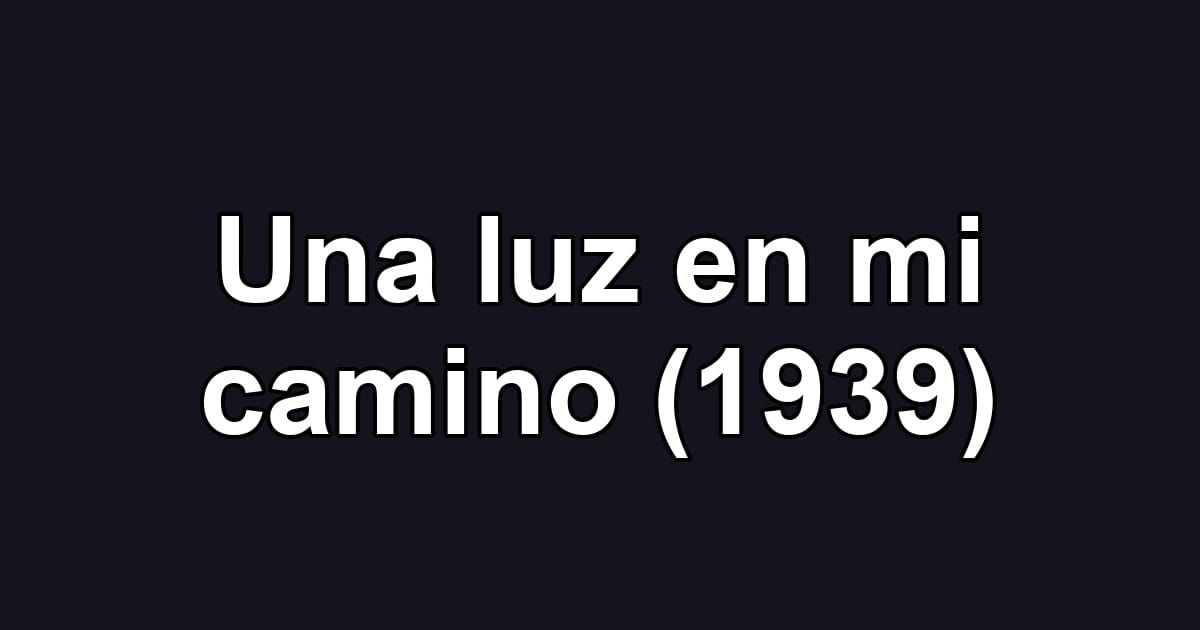 Una luz en mi camino (1939)
