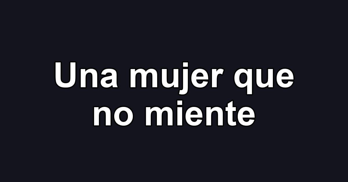 Una mujer que no miente