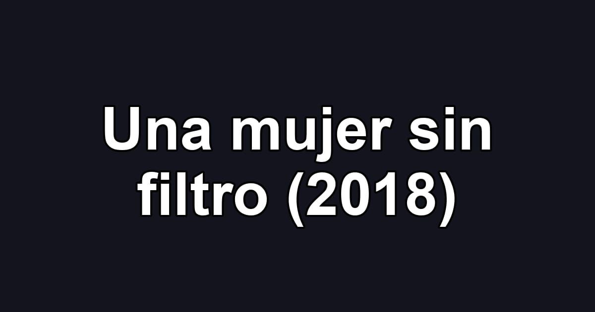 Una mujer sin filtro (2018)
