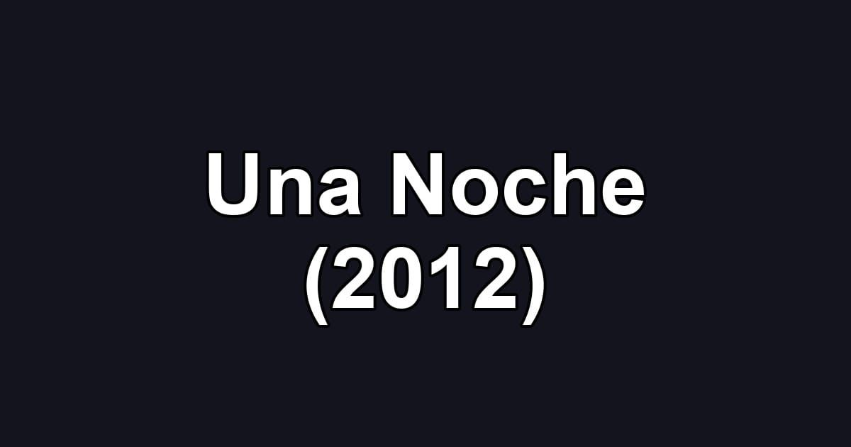 Una Noche (2012)