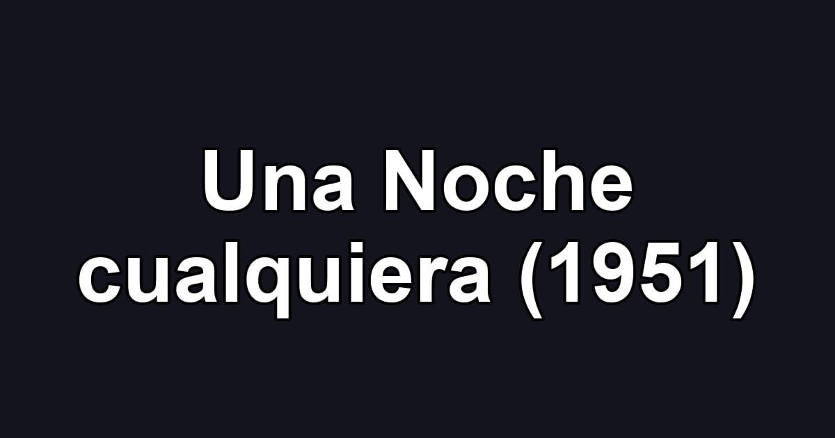 Una Noche cualquiera (1951)