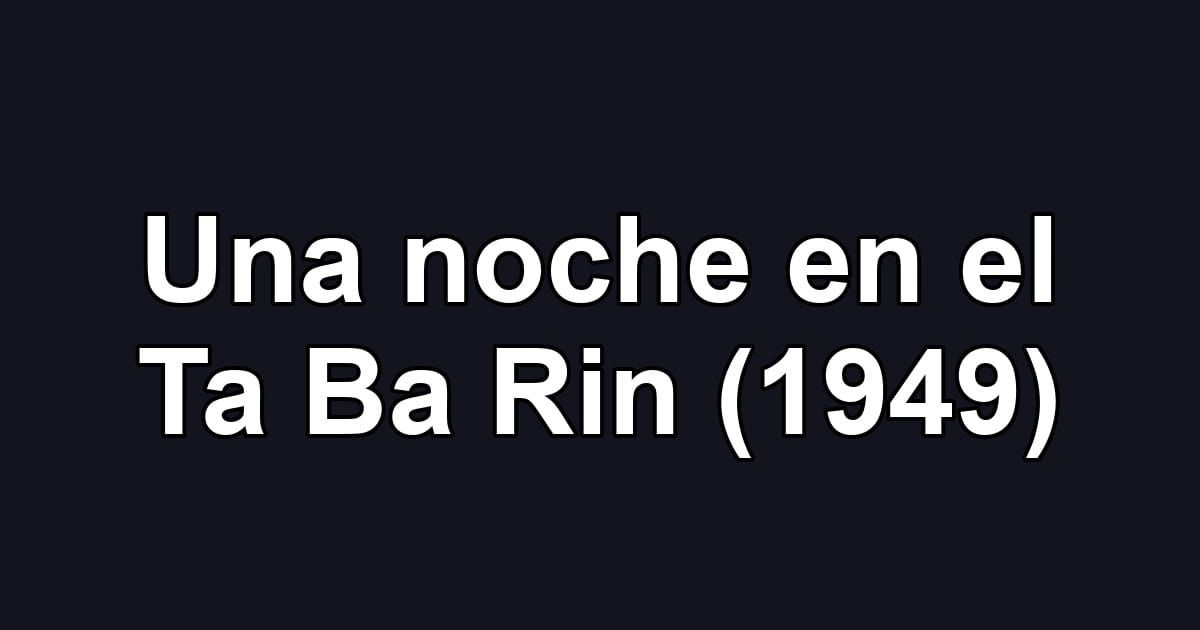 Una noche en el Ta Ba Rin (1949)