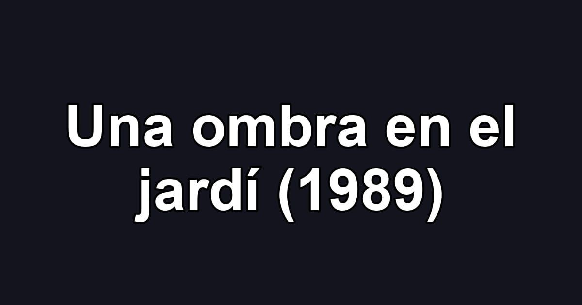 Una ombra en el jardí (1989)