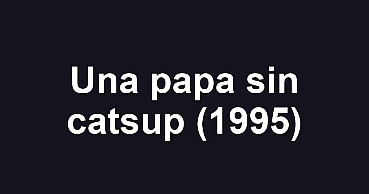 Una papa sin catsup (1995)