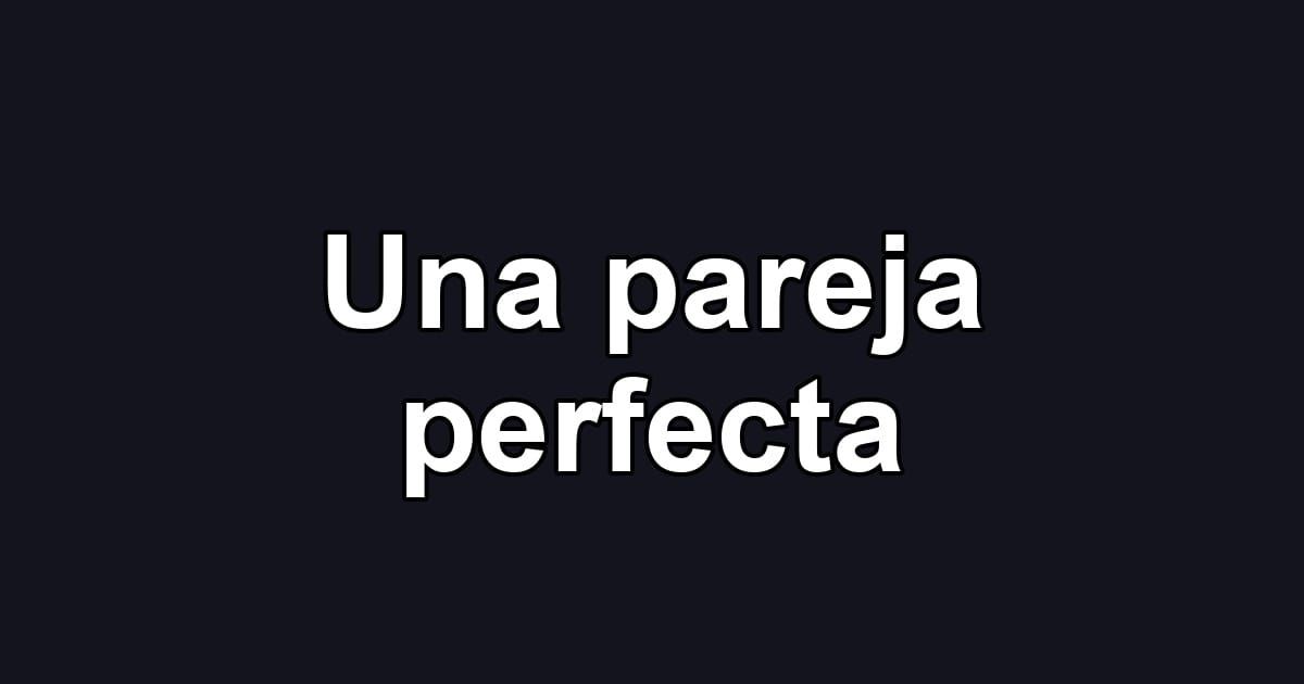 Una pareja perfecta
