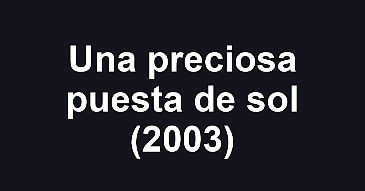 Una preciosa puesta de sol (2003)