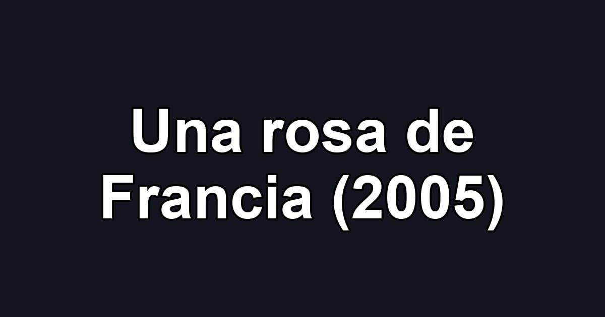 Una rosa de Francia (2005)
