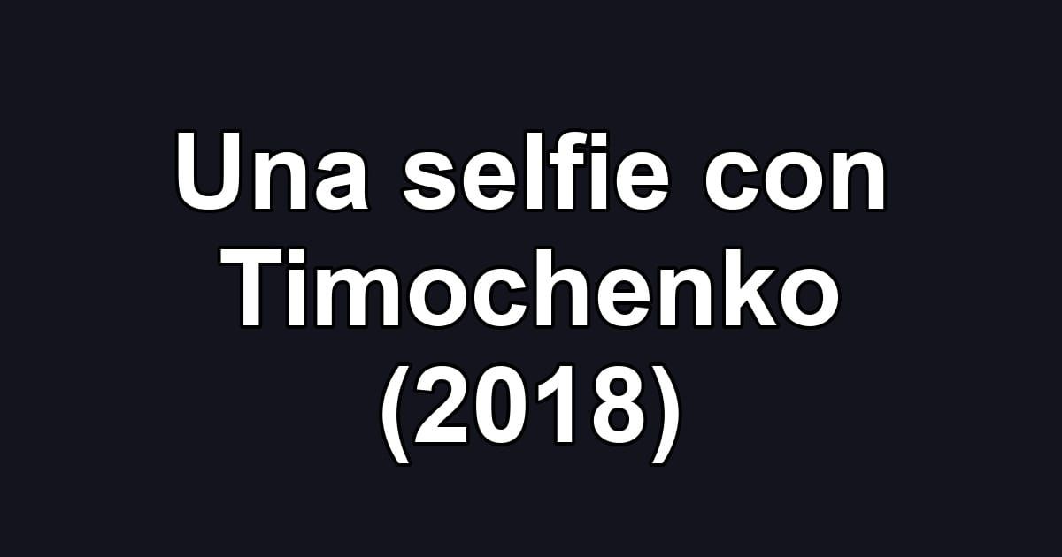 Una selfie con Timochenko (2018)