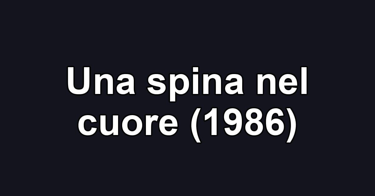 Una spina nel cuore (1986)