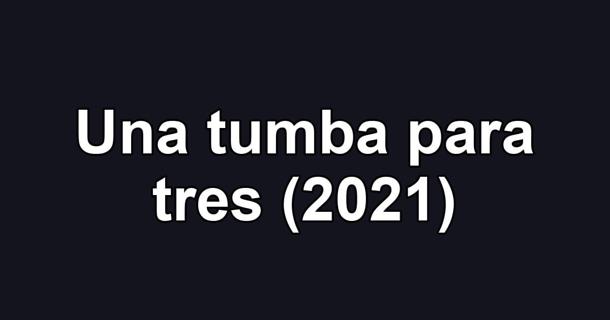 Una tumba para tres (2021)