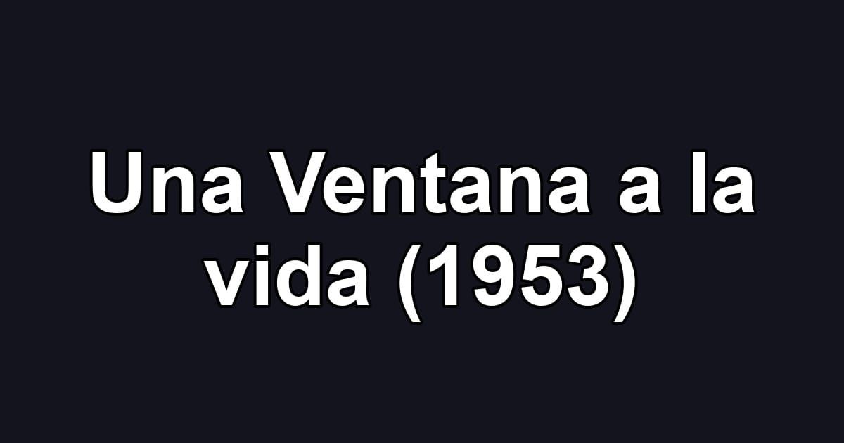 Una Ventana a la vida (1953)