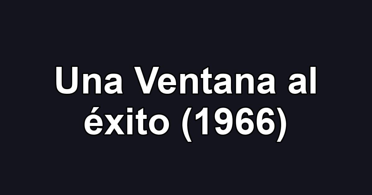 Una Ventana al éxito (1966)