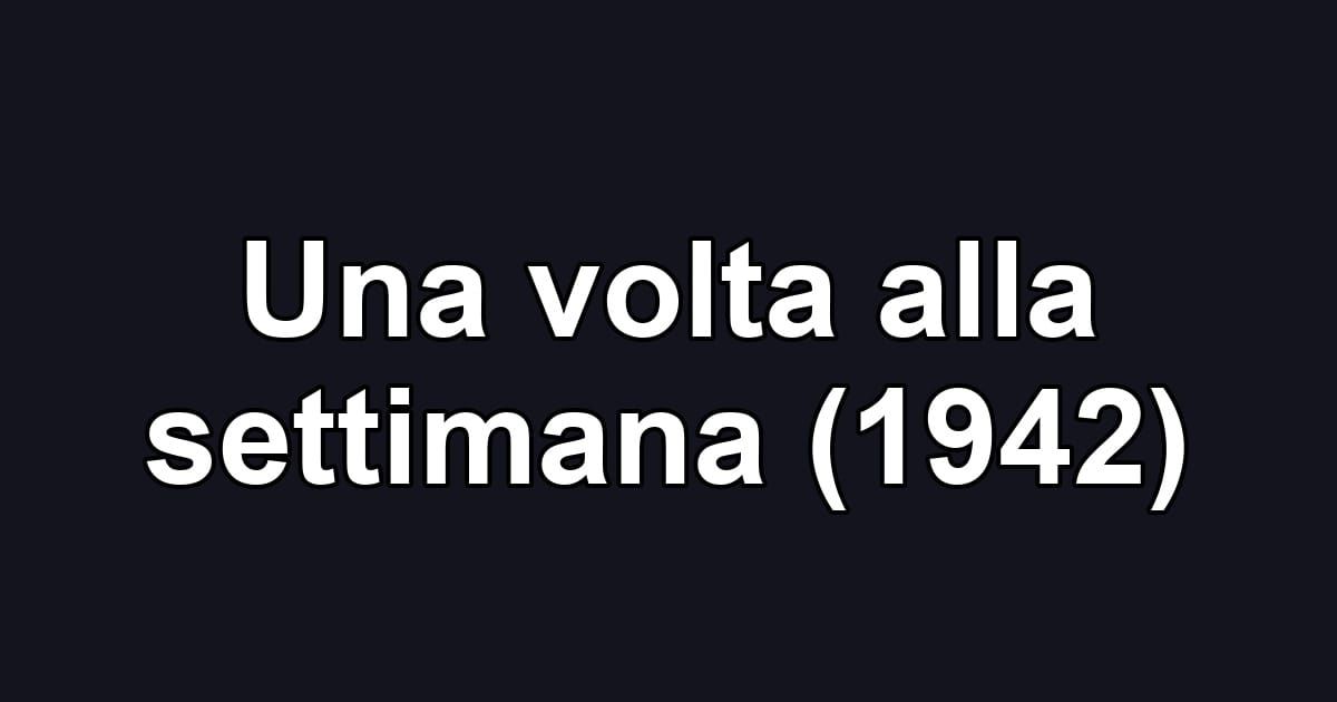 Una volta alla settimana (1942)