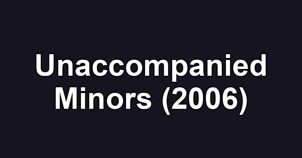 Unaccompanied Minors (2006)