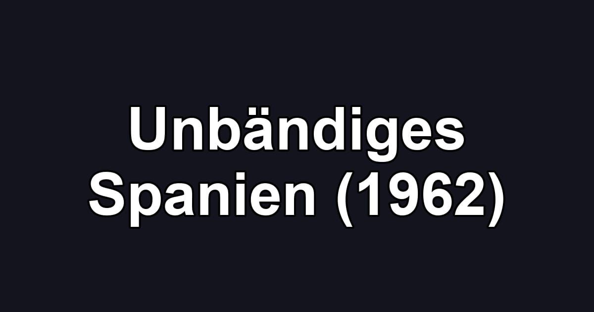 Unbändiges Spanien (1962)