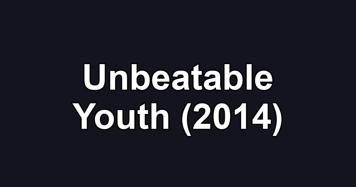 Unbeatable Youth (2014)