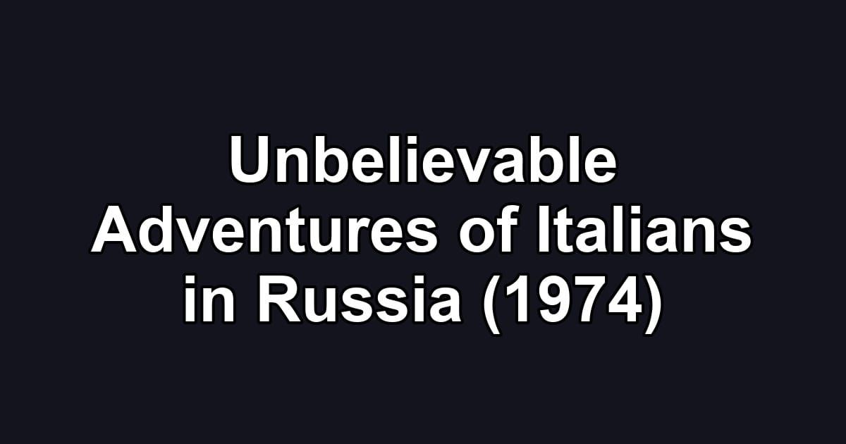 Unbelievable Adventures of Italians in Russia (1974)