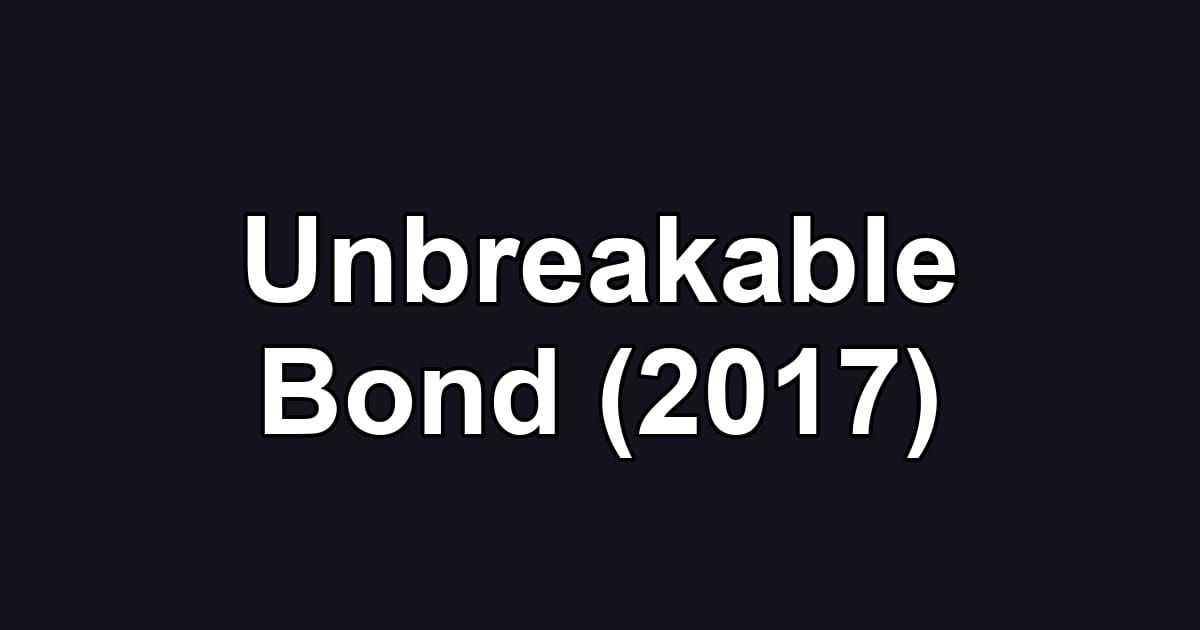 Unbreakable Bond (2017)