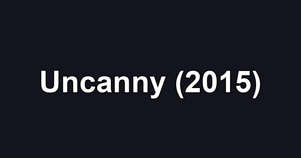 Uncanny (2015)