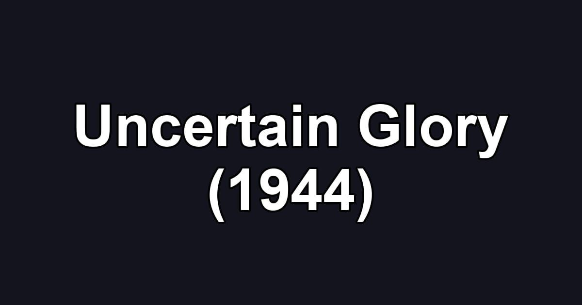 Uncertain Glory (1944)