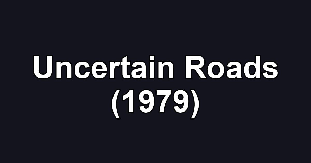 Uncertain Roads (1979)