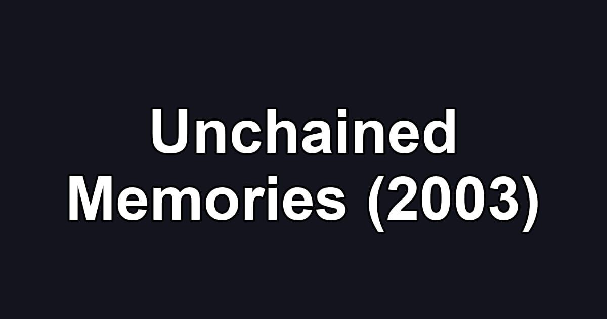 Unchained Memories (2003)