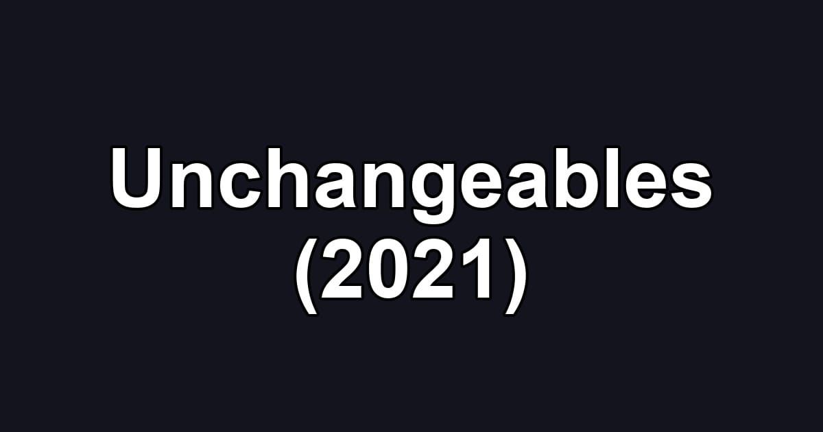 Unchangeables (2021)