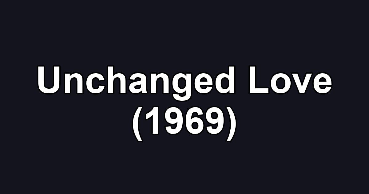 Unchanged Love (1969)