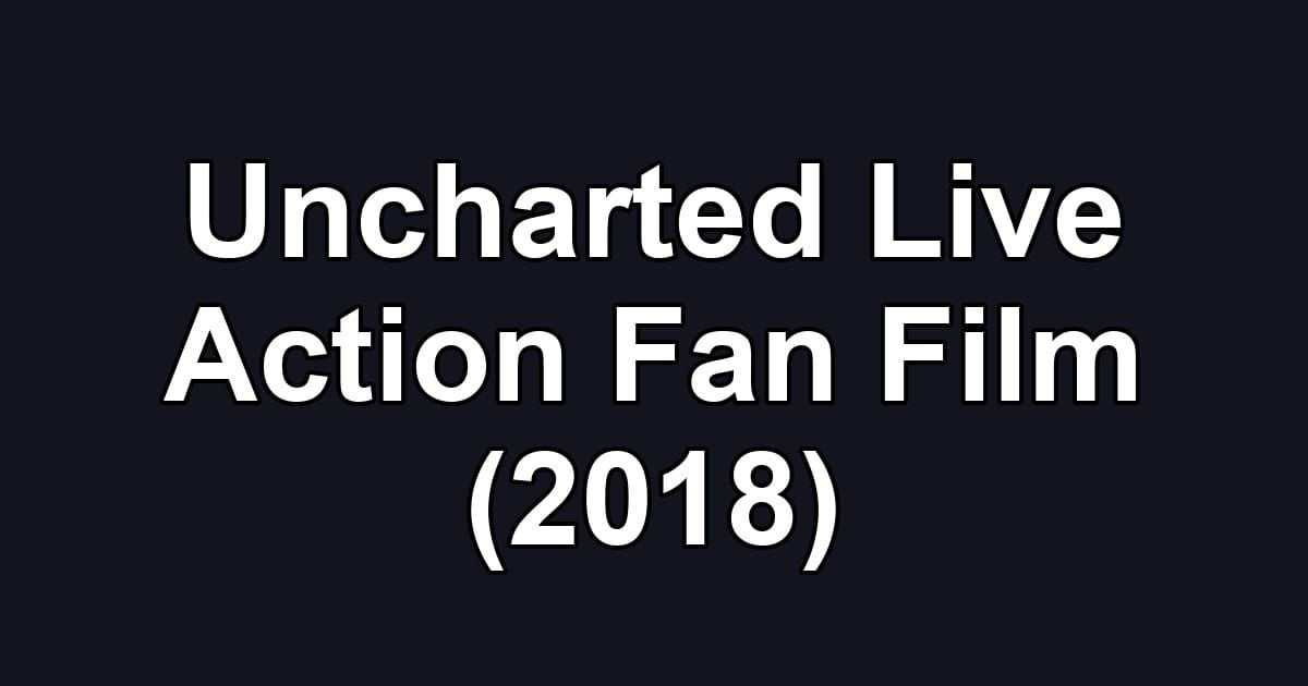 Uncharted Live Action Fan Film (2018)
