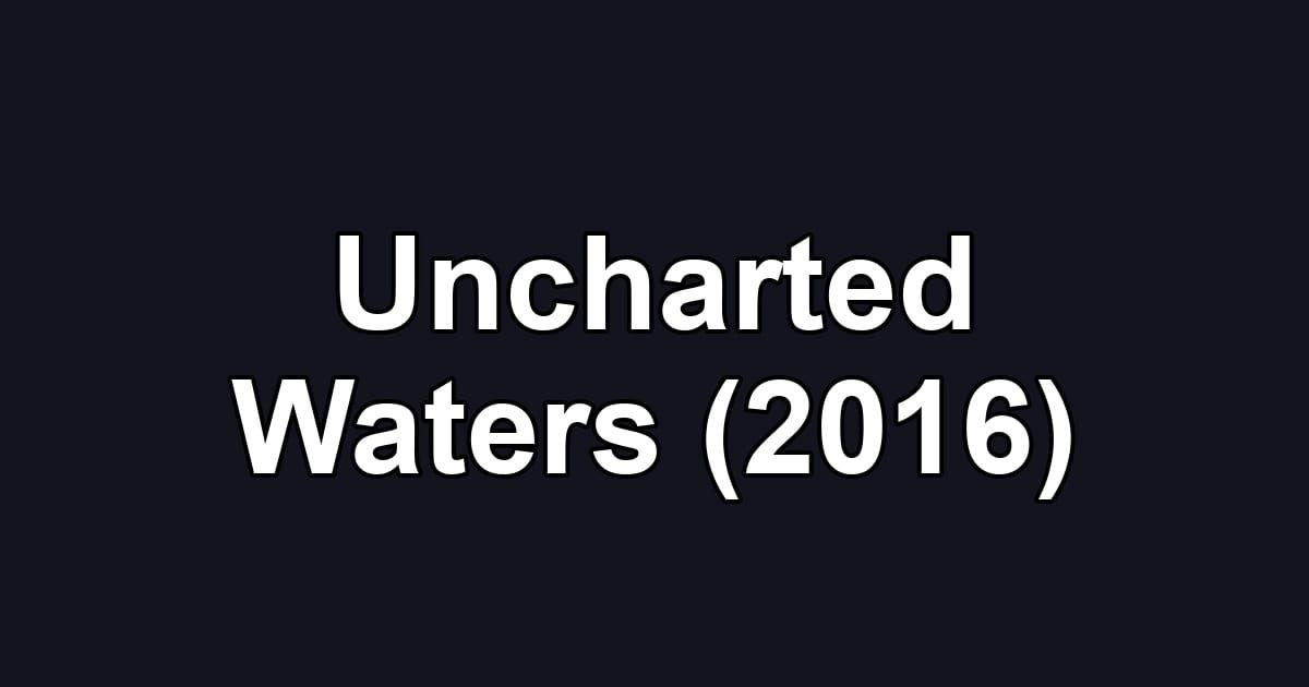 Uncharted Waters (2016)