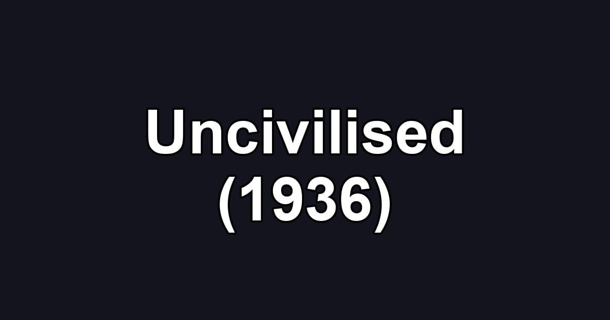 Uncivilised (1936)