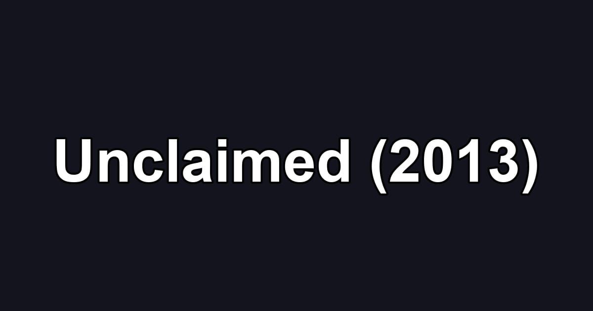 Unclaimed (2013)