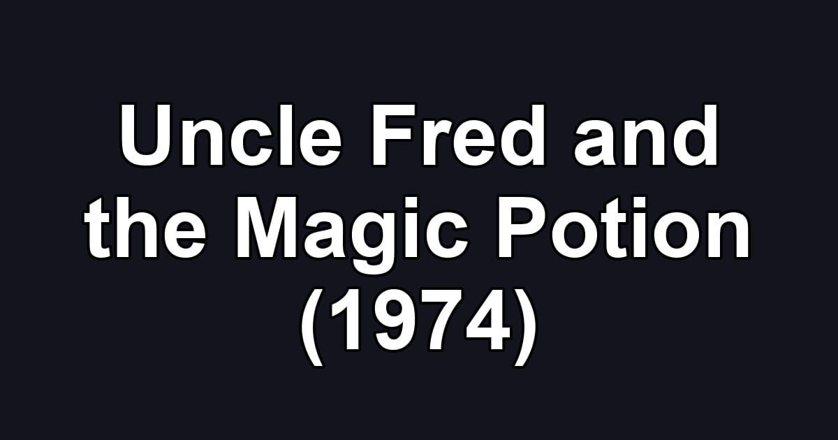 Uncle Fred and the Magic Potion (1974)