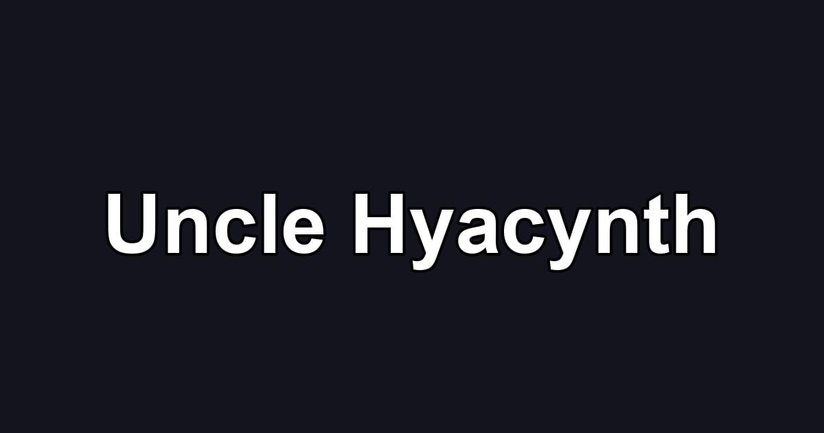 Uncle Hyacynth